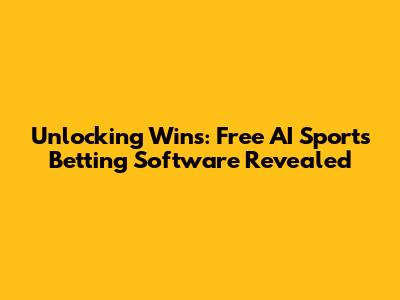 Unlocking Wins: Free AI Sports Betting Software Revealed