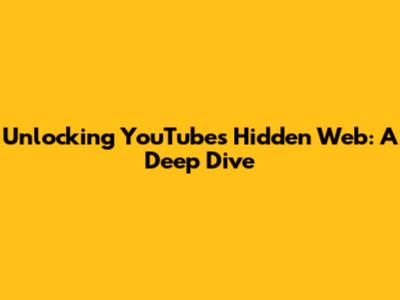Unlocking YouTube's Hidden Web: A Deep Dive