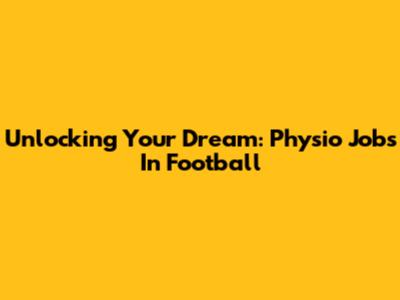 Unlocking Your Dream: Physio Jobs In Football