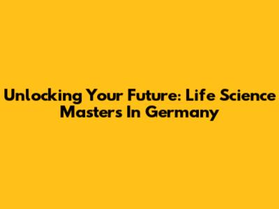Unlocking Your Future: Life Science Masters In Germany
