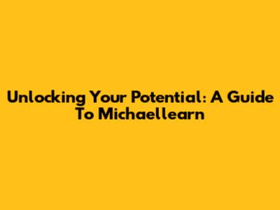 Unlocking Your Potential: A Guide To Michaellearn