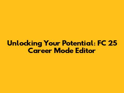 Unlocking Your Potential: FC 25 Career Mode Editor
