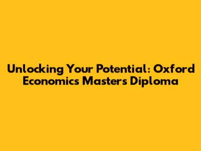 Unlocking Your Potential: Oxford Economics Master's Diploma