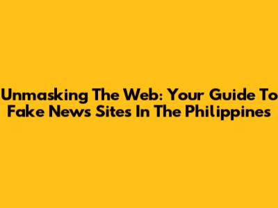 Unmasking The Web: Your Guide To Fake News Sites In The Philippines