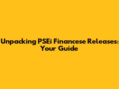 Unpacking PSEi Financese Releases: Your Guide