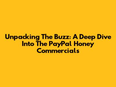 Unpacking The Buzz: A Deep Dive Into The PayPal Honey Commercials