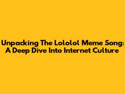 Unpacking The Lololol Meme Song: A Deep Dive Into Internet Culture