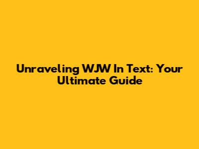 Unraveling "WJW" In Text: Your Ultimate Guide