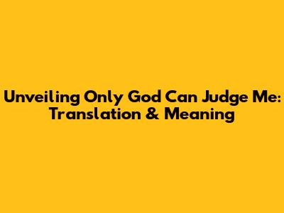 Unveiling 'Only God Can Judge Me': Translation & Meaning