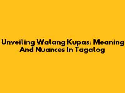 Unveiling 'Walang Kupas': Meaning And Nuances In Tagalog