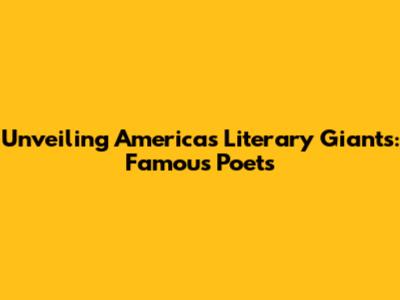 Unveiling America's Literary Giants: Famous Poets