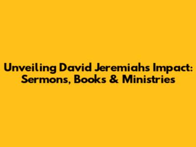 Unveiling David Jeremiah's Impact: Sermons, Books & Ministries
