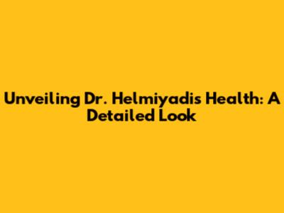 Unveiling Dr. Helmiyadi's Health: A Detailed Look