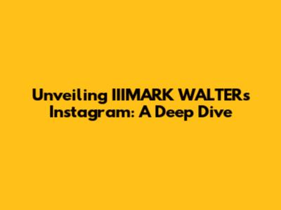 Unveiling IIIMARK WALTER's Instagram: A Deep Dive