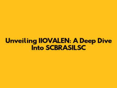 Unveiling IIOVALEN: A Deep Dive Into SCBRASILSC