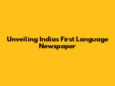 Unveiling India's First Language Newspaper