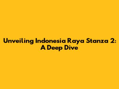 Unveiling Indonesia Raya Stanza 2: A Deep Dive