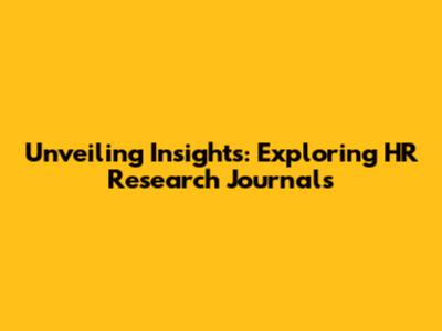 Unveiling Insights: Exploring HR Research Journals