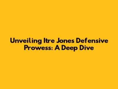 Unveiling Itre Jones' Defensive Prowess: A Deep Dive