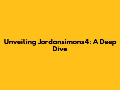 Unveiling Jordansimons4: A Deep Dive