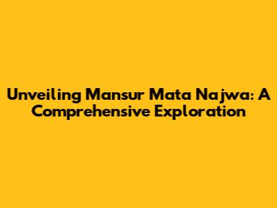 Unveiling Mansur Mata Najwa: A Comprehensive Exploration