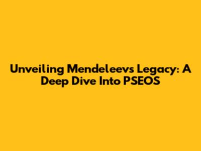 Unveiling Mendeleev's Legacy: A Deep Dive Into PSEOS