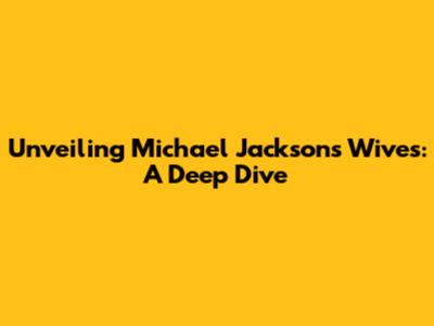 Unveiling Michael Jackson's Wives: A Deep Dive