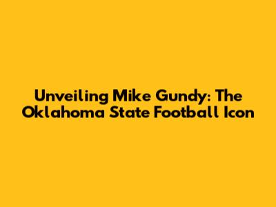 Unveiling Mike Gundy: The Oklahoma State Football Icon