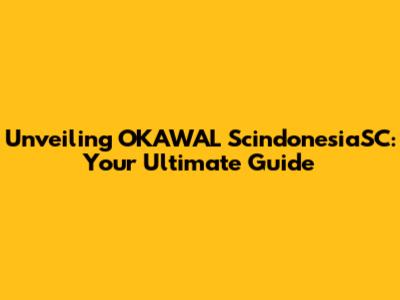 Unveiling OKAWAL ScindonesiaSC: Your Ultimate Guide