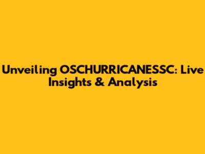 Unveiling OSCHURRICANESSC: Live Insights & Analysis