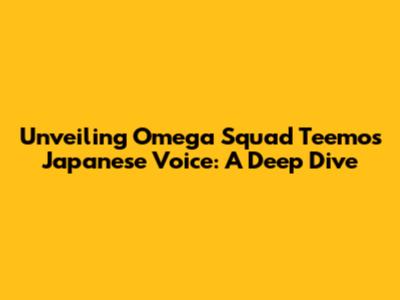 Unveiling Omega Squad Teemo's Japanese Voice: A Deep Dive
