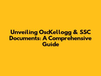 Unveiling OscKellogg & SSC Documents: A Comprehensive Guide