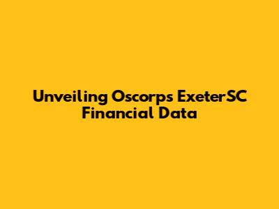 Unveiling Oscorp's ExeterSC Financial Data