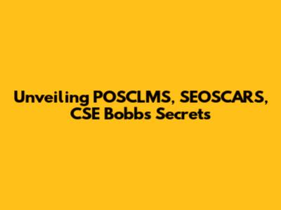 Unveiling POSCLMS, SEOSCARS, CSE Bobb's Secrets