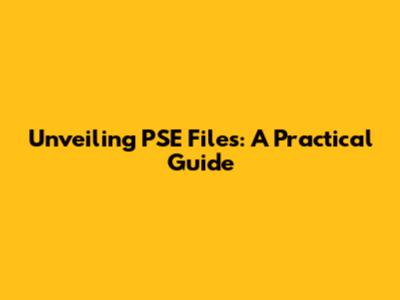 Unveiling PSE Files: A Practical Guide
