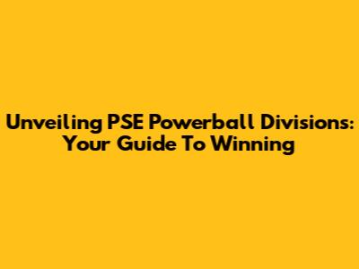 Unveiling PSE Powerball Divisions: Your Guide To Winning