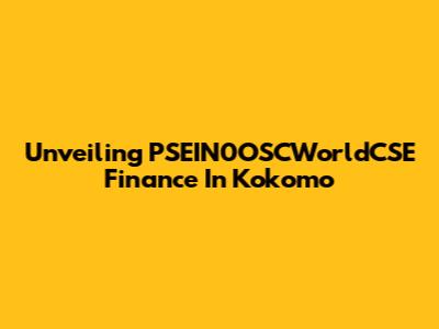 Unveiling PSEIN0OSCWorldCSE Finance In Kokomo
