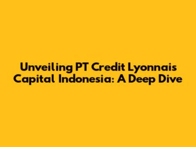 Unveiling PT Credit Lyonnais Capital Indonesia: A Deep Dive