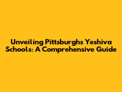 Unveiling Pittsburgh's Yeshiva Schools: A Comprehensive Guide