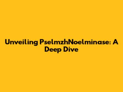 Unveiling PselmzhNoelminase: A Deep Dive