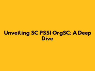 Unveiling SC PSSI OrgSC: A Deep Dive