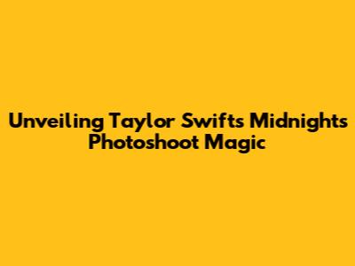 Unveiling Taylor Swift's Midnights Photoshoot Magic