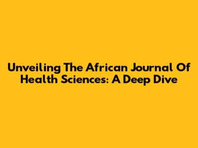 Unveiling The African Journal Of Health Sciences: A Deep Dive