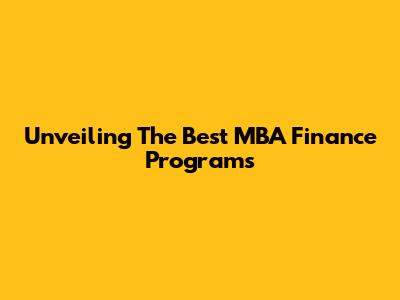Unveiling The Best MBA Finance Programs