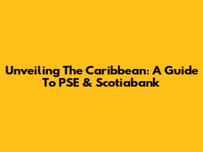 Unveiling The Caribbean: A Guide To PSE & Scotiabank