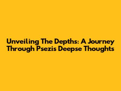 Unveiling The Depths: A Journey Through Psezi's 'Deepse Thoughts'