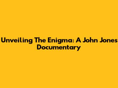 Unveiling The Enigma: A John Jones Documentary