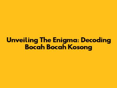 Unveiling The Enigma: Decoding 'Bocah Bocah Kosong'