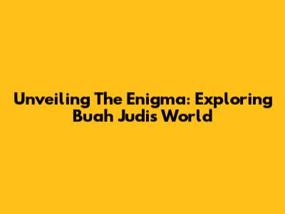 Unveiling The Enigma: Exploring Buah Judi's World