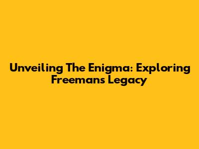 Unveiling The Enigma: Exploring Freeman's Legacy